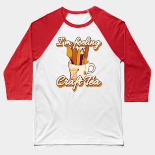 I'm Feeling Craft Tea Baseball T-Shirt